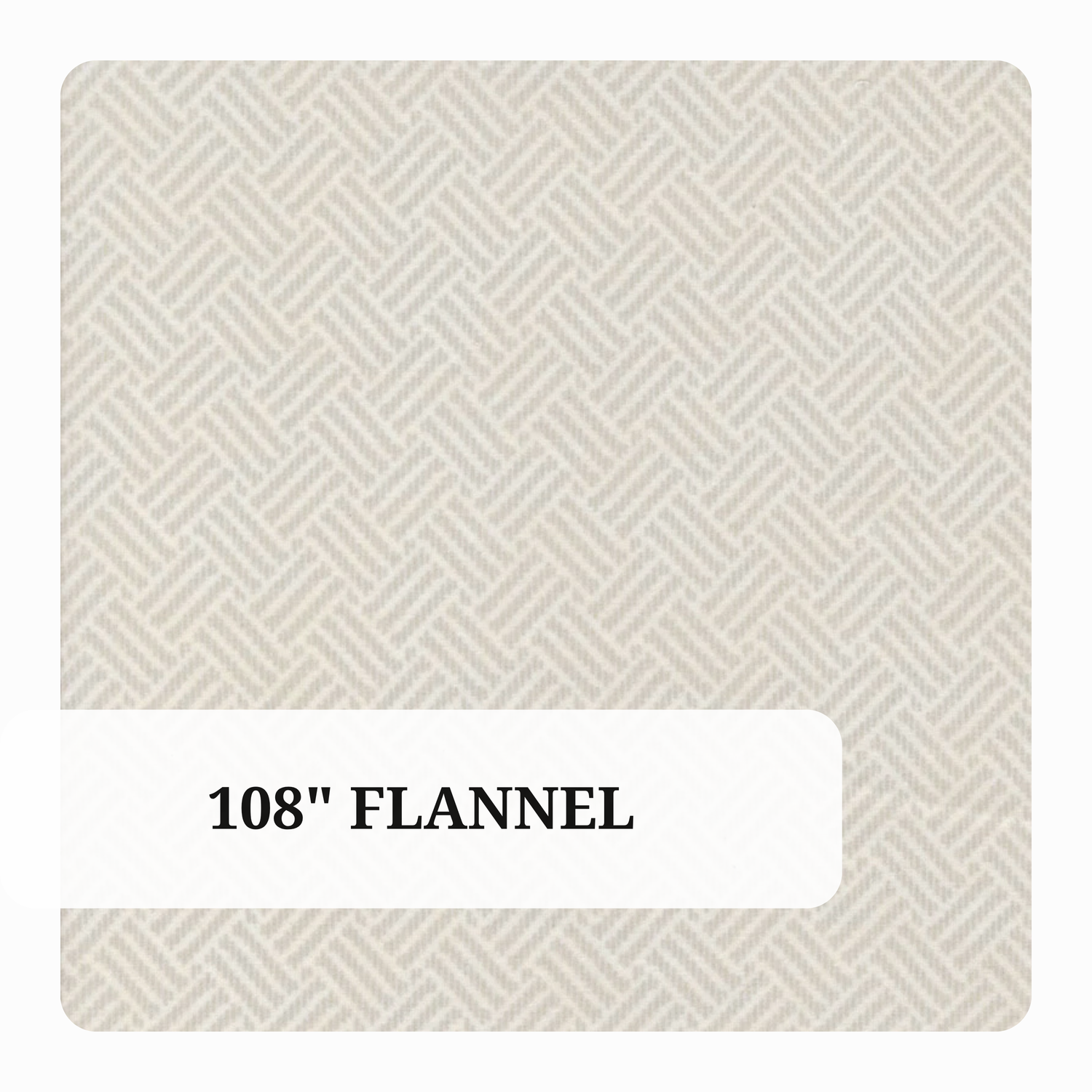 108" Flannel