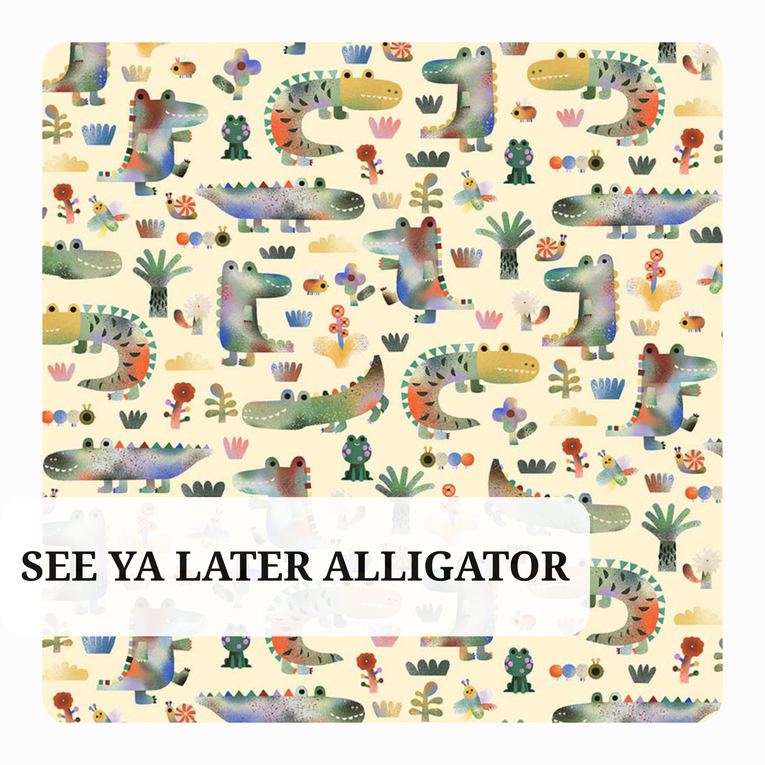 See Ya Later Alligator